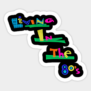 Living In The 80s Sticker